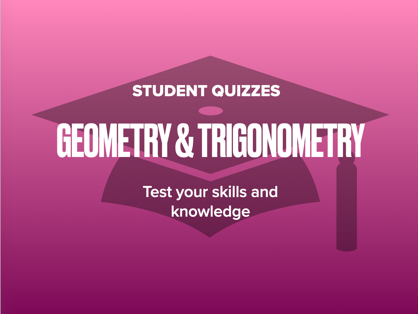 Geometry & Trigonometry - Student Quizzes
