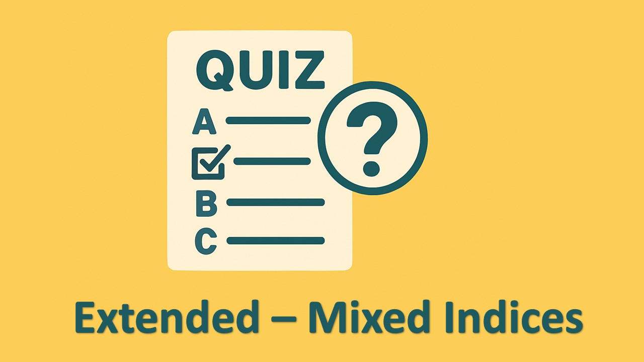 EXTENDED Mixed Indices quiz